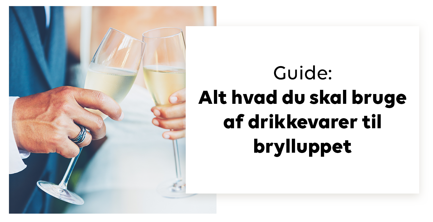 Guide: Alt hvad du skal af drikkevarer til brylluppet