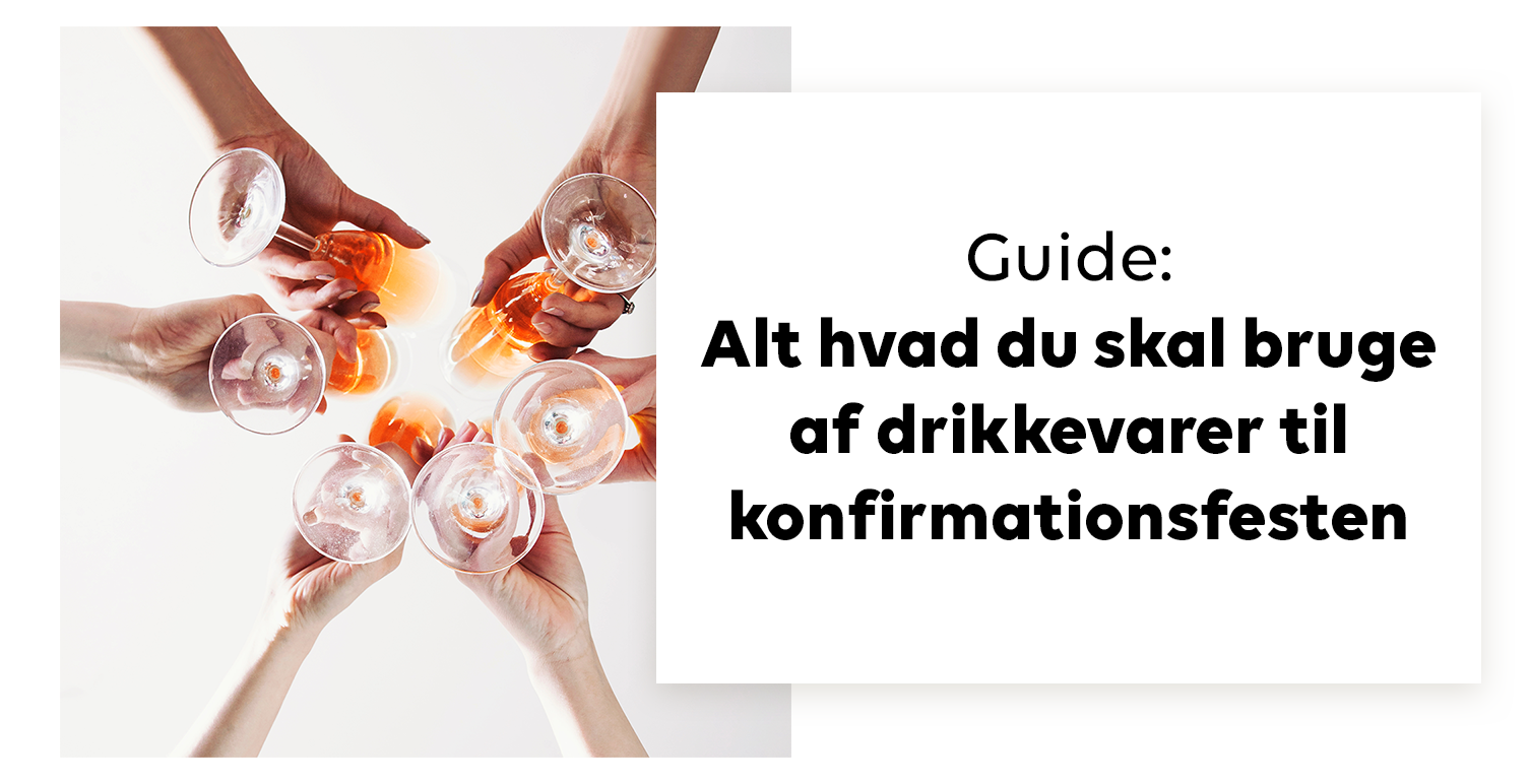Vejhus Pludselig nedstigning radius Guide: Alt hvad du skal bruge af drikkevarer til konfirmationsfesten